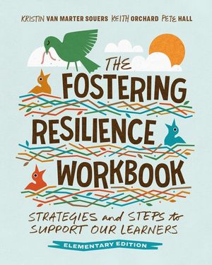 The Fostering Resilience Workbook: Strategies and Steps to Support Our Learners, Elementary Edition image number 0