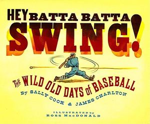 Hey Batta Batta Swing!: The Wild Old Days of Baseball image number 0