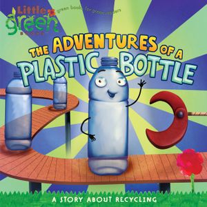 The Adventures of a Plastic Bottle: A Story about Recycling image number 0