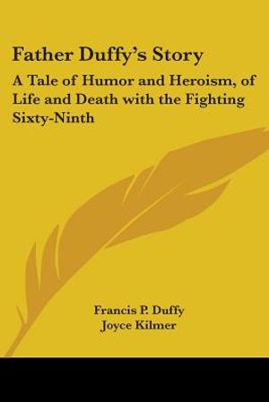 Father Duffy's Story: A Tale of Humor and Heroism, of Life and Death with the Fighting Sixty-Ninth image number 0