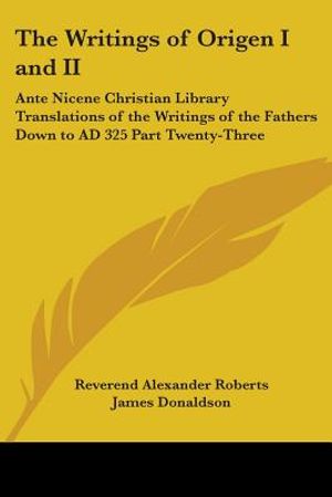 The Writings of Origen I and II: Ante Nicene Christian Library Translations of the Writings of the Fathers Down to AD 325 Part Twenty-Three image number 0