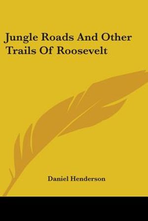 Jungle Roads And Other Trails Of Roosevelt image number 0