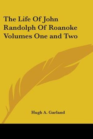 The Life of John Randolph of Roanoke Volumes One and Two image number 0