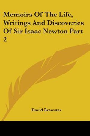 Memoirs Of The Life, Writings And Discoveries Of Sir Isaac Newton Part 2 image number 0
