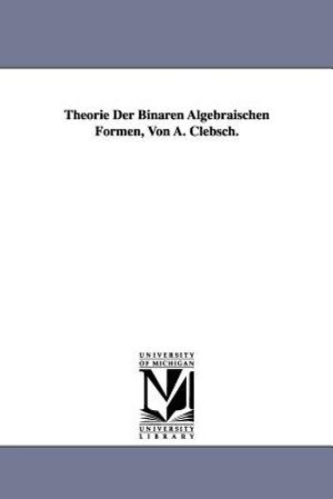 Theorie Der Binaren Algebraischen Formen, Von A. Clebsch. image number 0