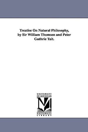 Treatise On Natural Philosophy, by Sir William Thomson and Peter Guthrie Tait. image number 0