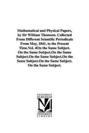 Mathematical and Physical Papers, by Sir William Thomson. Collected From Different Scientific Periodicals From May, 1841, to the Present Time.Vol. 4 image number 0