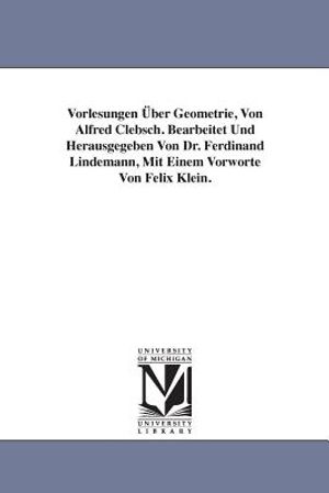 Vorlesungen &Uuml;ber Geometrie, Von Alfred Clebsch. Bearbeitet Und Herausgegeben Von Dr. Ferdinand Lindemann, Mit Einem Vorworte Von Felix Klein. image number 0
