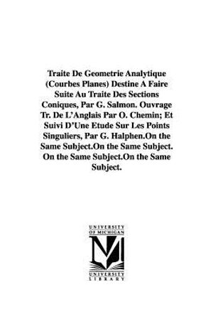 Trait&eacute; De G&eacute;om&eacute;trie Analytique (Courbes Planes) Destin&eacute; &Agrave; Faire Suite Au Trait&eacute; Des Sections Coniques, Par G. Salmon. Ouvrage Tr. De L'Anglais Par O. image number 0