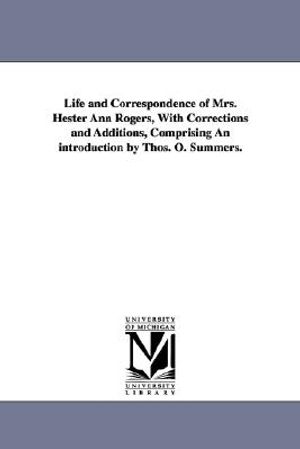Life and Correspondence of Mrs. Hester Ann Rogers, with Corrections and Additions, Comprising an Introduction by Thos. O. Summers. image number 0