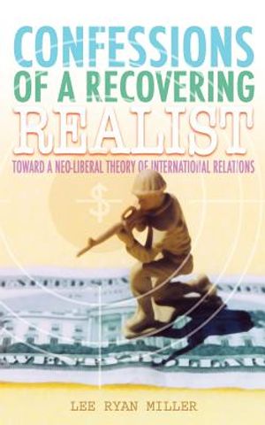 Confessions of a Recovering Realist: Toward a Neo-Liberal Theory of International Relations image number 0