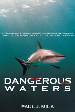 Dangerous Waters: A Young Woman S Perilous Journey of Adventure and Romance, from the California Pacific to the Mexican Caribbean. image number 0