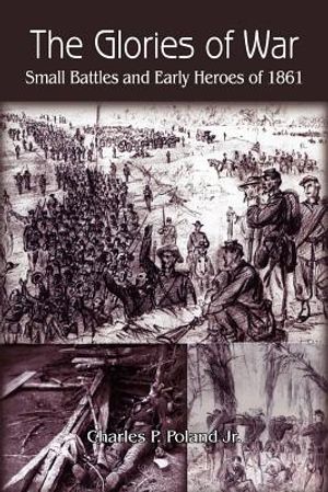 The Glories of War: Small Battle and Early Heroes of 1861 image number 0