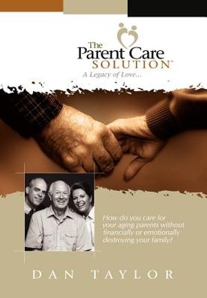 The Parent Care Solution: A Legacy of Love... image number 0