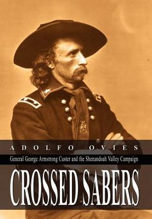 Crossed Sabers: General George Armstrong Custer and the Shenandoah Valley Campaign image number 0