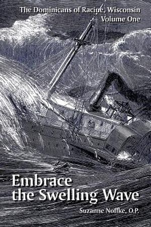 The Dominicans of Racine, Wisconsin: Volume One: Embrace the Swelling Wave image number 0