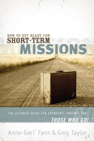 How to Get Ready for Short-Term Missions: The Ultimate Guide for Sponsors, Parents, and Those Who Go! image number 0
