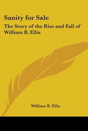 Sanity for Sale: The Story of the Rise and Fall of William B. Ellis image number 0