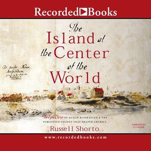 Island in the Center of the World: The Epic Story of Dutch Manhattan, the Forgotten Colony That Shaped America image number 0