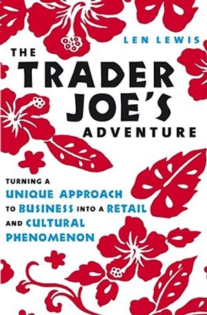 The Trader Joe's Adventure: Turning a Unique Approach to Business Into a Retail and Cultural Phenomeon image number 0