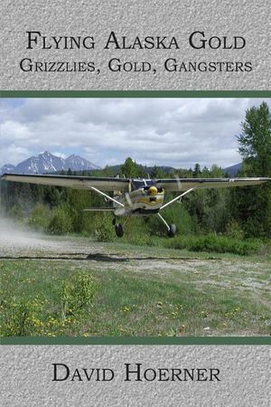 Flying Alaska Gold: Grizzlies, Gold, Gangsters image number 0
