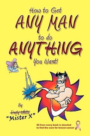 How to Get ANY MAN to do ANYTHING You Want!: How to find the ones you REALLY want. How to GET them. How to get them to buy you stuff!! image number 0