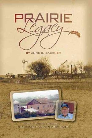 Prairie Legacy : The Thomas Family,their Farm and Stone Barn image number 0