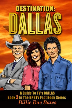 Destination: Dallas: A guide to TV's "Dallas" image number 0