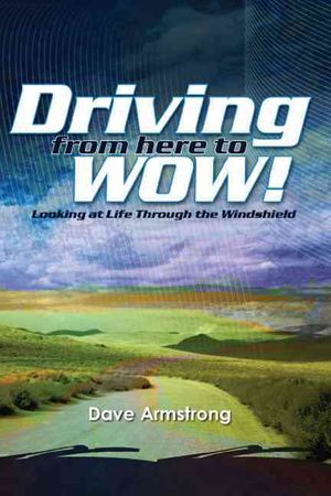 Driving from Here to Wow! : Looking at Life Through the Windshield image number 0