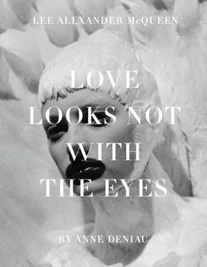 Love Looks Not with the Eyes: Thirteen Years with Lee Alexander McQueen image number 0