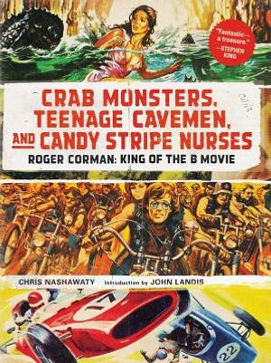 Crab Monsters, Teenage Cavemen, and Candy Stripe Nurses: Roger Corman: King of the B-Movie image number 0