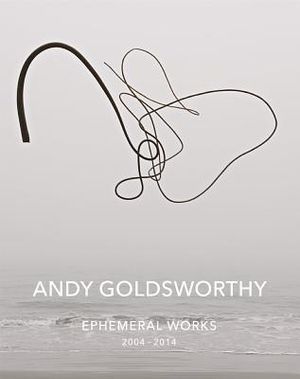 Andy Goldsworthy: Ephemeral Works: 2004-2014 image number 0