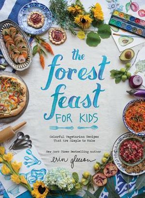 The Forest Feast for Kids: Colorful Vegetarian Recipes That Are Simple to Make image number 0