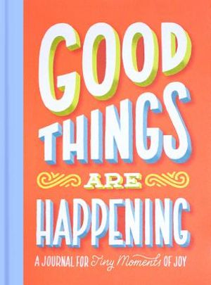 Good Things Are Happening (Guided Journal): A Journal for Tiny Moments of Joy image number 0
