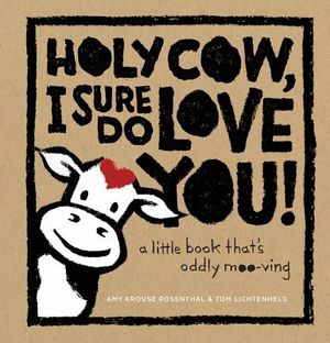 Holy Cow, I Sure Do Love You!: A Little Book That's Oddly Moo-Ving image number 0