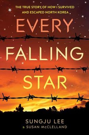 Every Falling Star (UK Edition): The True Story of How I Survived and Escaped North Korea image number 0