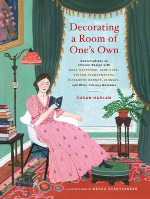 Decorating a Room of One's Own: Conversations on Interior Design with Miss Havisham, Jane Eyre, Victor Frankenstein, Elizabeth Bennet, Ishmael, and Ot image number 0