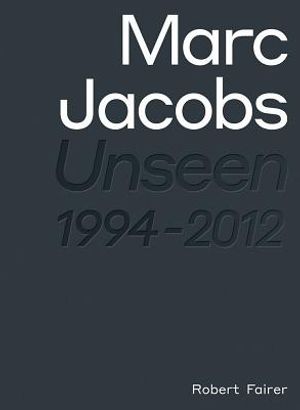 Marc Jacobs: Unseen 1994 - 2012 image number 0