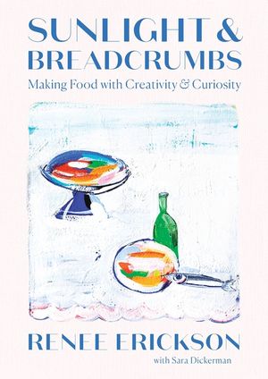Sunlight and Breadcrumbs: Making Food with Creativity and Curiosity image number 0