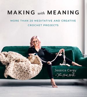 Making with Meaning: More Than 20 Meditative and Creative Crochet Projects image number 0