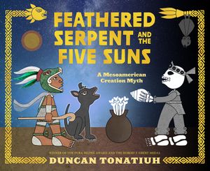 Feathered Serpent and the Five Suns: A Mesoamerican Creation Myth image number 0
