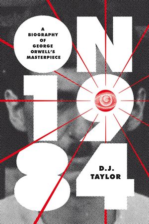 On Nineteen Eighty-Four: A Biography of George Orwell's Masterpiece image number 0
