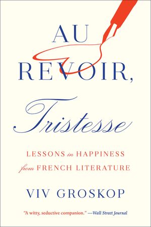 Au Revoir, Tristesse: Lessons in Happiness from French Literature image number 0