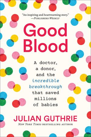Good Blood: A Doctor, a Donor, and the Incredible Breakthrough That Saved Millions of Babies image number 0