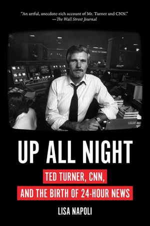 Up All Night: Ted Turner, Cnn, and the Birth of 24-Hour News image number 0