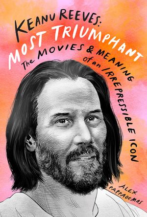 Keanu Reeves: Most Triumphant: The Movies and Meaning of an Irrepressible Icon image number 0