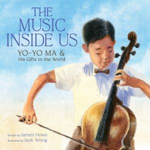 The Music Inside Us: Yo-Yo Ma and His Gifts to the World (a Picture Book Biography) image number 0