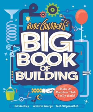 Rube Goldberg's Big Book of Building: Make 24 Contraptions That Really Work! image number 0