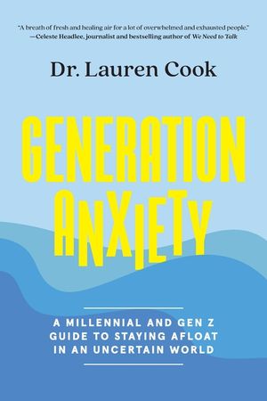 Generation Anxiety: A Millennial and Gen Z Guide to Staying Afloat in an Uncertain World image number 0
