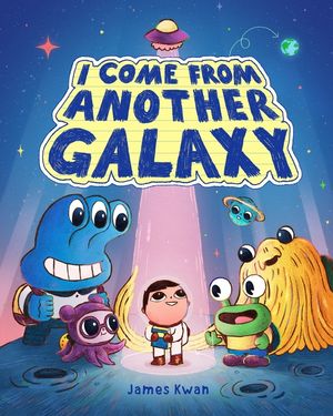 I Come from Another Galaxy: A Picture Book image number 0